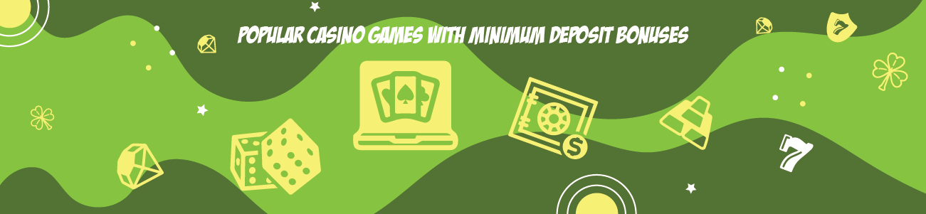 Popular Casino Games with Minimum Deposit Bonuses